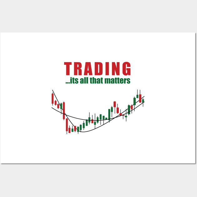 Trading... It's All That Matters Stock Traders Wall Art by theperfectpresents